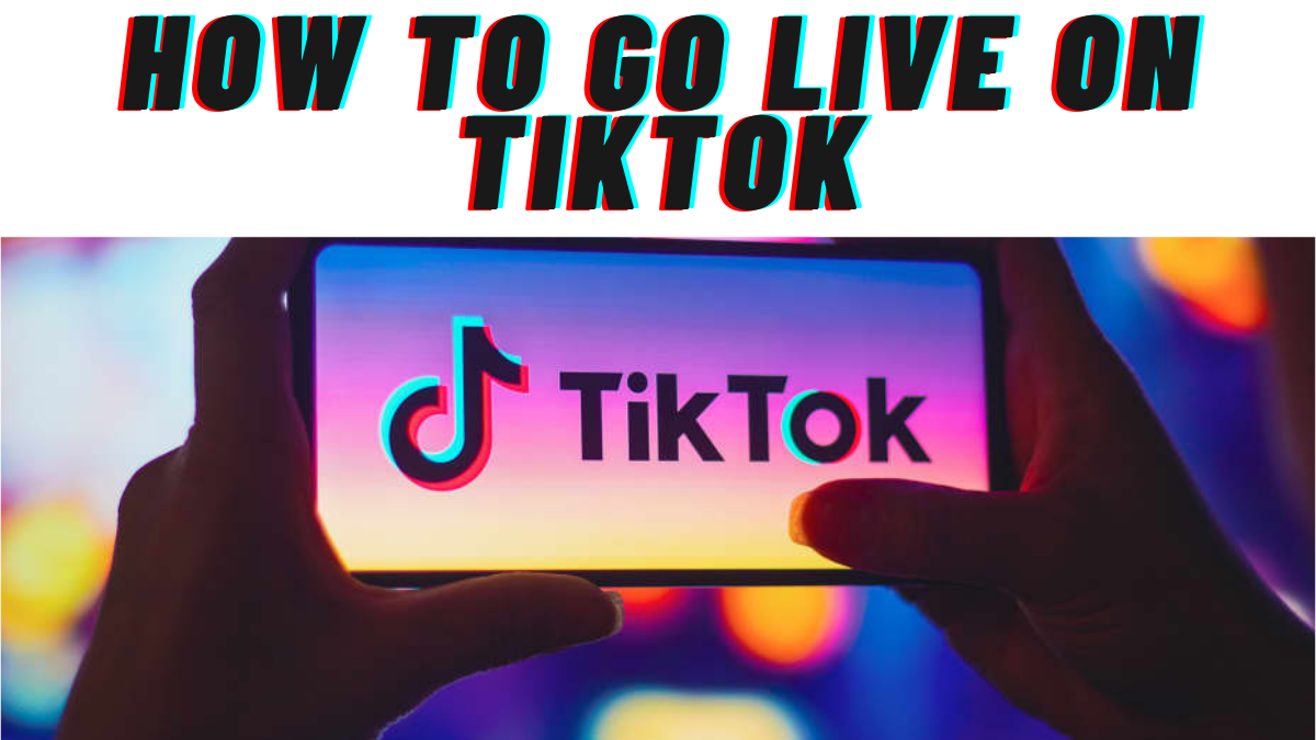 How To Go Live On Tiktok A Comprehensive Guide To Seamless